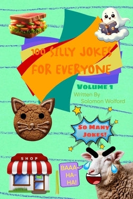 100 Silly Jokes For Everyone: Volume 1 by Wolford, Solomon