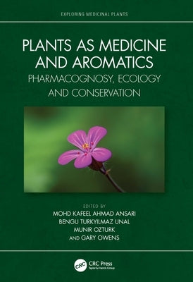 Plants as Medicine and Aromatics: Pharmacognosy, Ecology and Conservation by Ansari, Mohd Kafeel