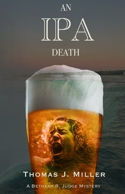 An IPA Death: A Bethany R. Judge Mystery by Miller, Thomas J.