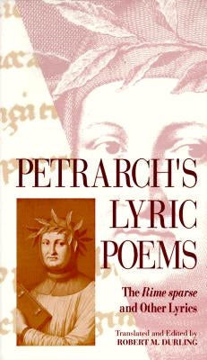 Petrarch's Lyric Poems: The Rime Sparse and Other Lyrics by Durling, Robert M.