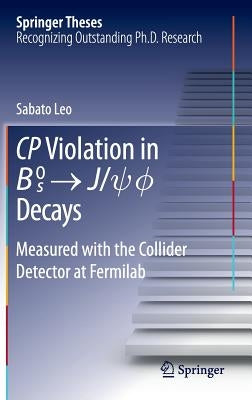 Cp Violation in {B_s}^0 -> J/Psi.Phi Decays: Measured with the Collider Detector at Fermilab by Leo, Sabato