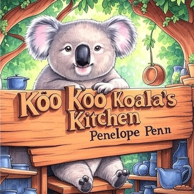 Koo Koo Koala's Kitchen by Penn, Penelope