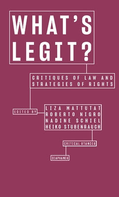 What's Legit?: Critiques of Law and Strategies of Rights by Mattutat, Liza
