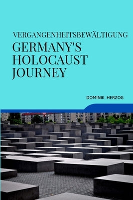 Vergangenheitsbew?ltigung Germany's Holocaust Journey by Herzog, Dominik