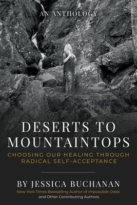 Deserts to Mountaintops: Choosing Our Healing Through Radical Self-Acceptance by Buchanan, Jessica