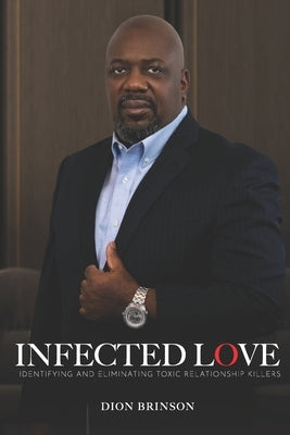 Infected Love: Identifying and Eliminating Toxic Relationship Killers by Brinson, Joseph