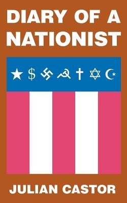 Diary Of A Nationist by Castor, Julian