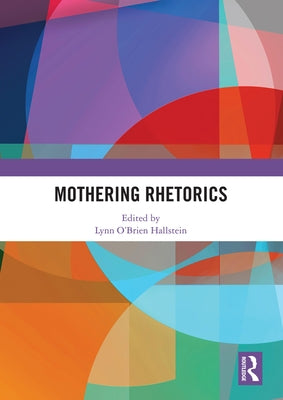 Mothering Rhetorics by O'Brien Hallstein, Lynn