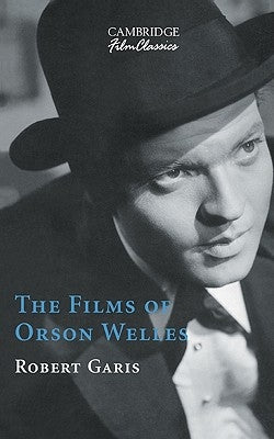 The Films of Orson Welles by Garis, Robert