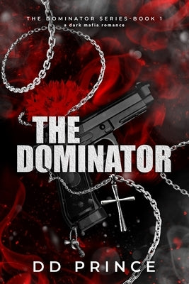 The Dominator: a dark mafia romance by Prince, DD