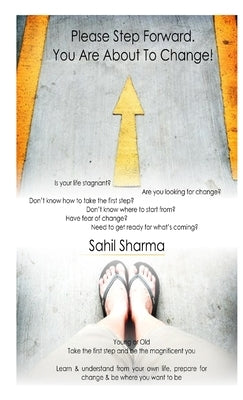 Please Step Forward. You Are About To Change! by Sharma, Sahil