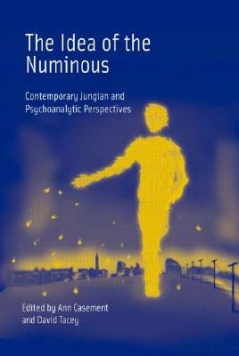 The Idea of the Numinous: Contemporary Jungian and Psychoanalytic Perspectives by Casement, Ann