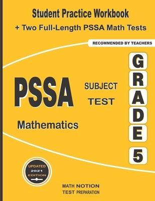 PSSA Subject Test Mathematics Grade 5: Student Practice Workbook + Two Full-Length PSSA Math Tests by Math Notion