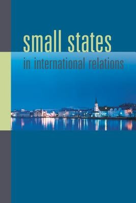 Small States in International Relations by Ingebritsen, Christine