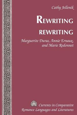 Rewriting Rewriting: Marguerite Duras, Annie Ernaux, and Marie Redonnet by Alvarez-Detrell, Tamara