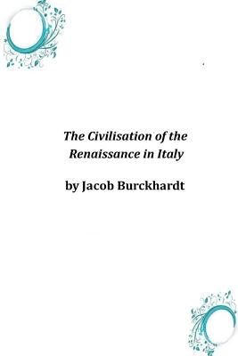 The Civilisation of the Renaissance in Italy by Burckhardt, Jacob