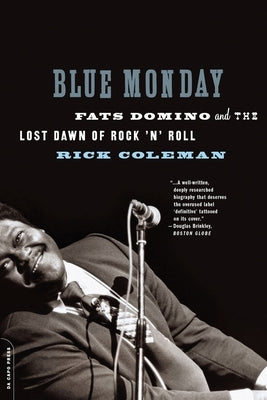 Blue Monday: Fats Domino and the Lost Dawn of Rock 'n' Roll by Coleman, Rick