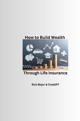 How to Build Wealth Through Life Insurance by Gpt, Chat