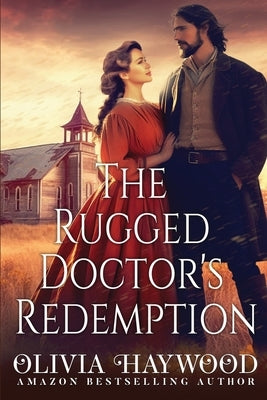 The Rugged Doctor's Redemption: A Christian Historical Romance Book by Haywood, Olivia