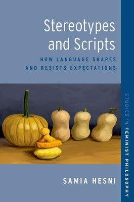 Stereotypes and Scripts: How Language Shapes and Resists Expectations by Hesni, Samia