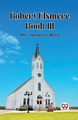 Robert Elsmere BOOK III by Ward, Humphry