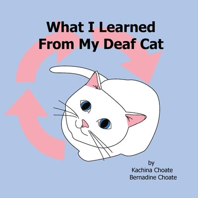 What I Learned From My Deaf Cat by Choate, Kachina