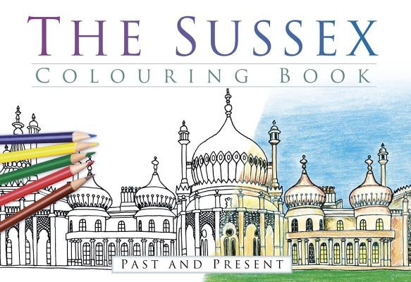 The Sussex Colouring Book: Past and Present by The History Press