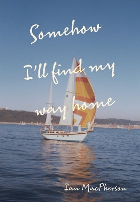Somehow I'll Find My Way Home by MacPherson, Ian