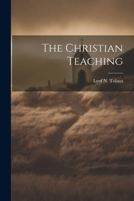 The Christian Teaching by Tolstoï, Lyof N.