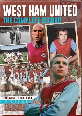 West Ham: The Complete Record by Northcutt, John