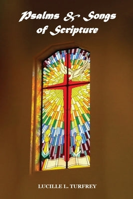 Psalms & Songs of Scripture by Turfrey, Lucille L.