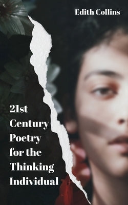 21st Century Poetry for the Thinking Individual by Collins, Edith