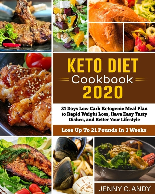 Keto Diet Cookbook 2020: 21 Days Low Carb Ketogenic Meal Plan to Rapid Weight Loss, Have Easy Tasty Dishes, and Better Your Lifestyle (Lose Up by Andy, Jenny C.