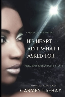 His Heart Ain't What I Asked for: Mercedes & Phantom's Story by Lashay, Carmen