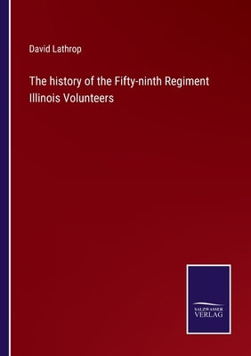 The history of the Fifty-ninth Regiment Illinois Volunteers by Lathrop, David