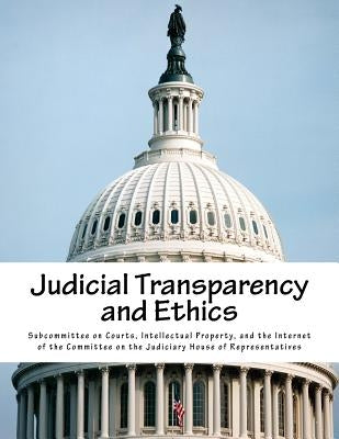 Judicial Transparency and Ethics by Subcommittee on Courts, Intellectual Pro