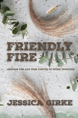 Friendly Fire by Girke, Jessica