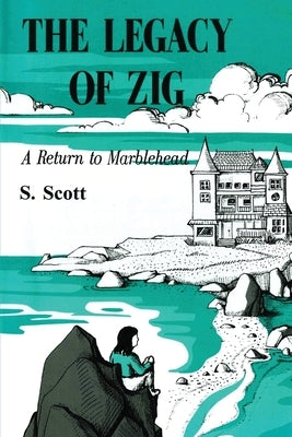 The Legacy of Zig: A Return to Marblehead by Scott, S.
