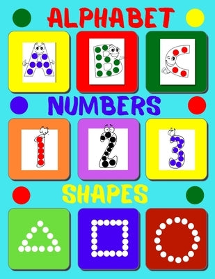 Dot markers activity book alphabet and numbers: Dot Marker Book for Toddlers.Alphabet, numbers, shape in a toddler coloring book.Dot coloring book for by Dzhimulya, Nika