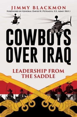 Cowboys Over Iraq: Leadership from the Saddle by Blackmon, Jimmy