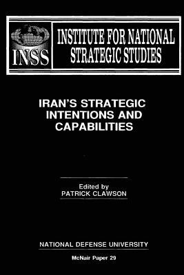 Iran's Strategic Intentions and Capabilities: Institute for National Strategic Studies McNair Paper 29 by Kazemi, Farhad