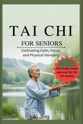 Tai Chi for Seniors: Cultivating Calm, Focus, and Physical Harmony by Jing, AI