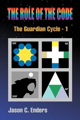 The Role of the Code: The Guardian Cycle - 1 by Enders, Jason C.