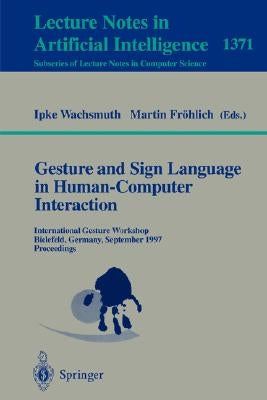 Gesture and Sign Language in Human-Computer Interaction: International Gesture Workshop, Bielefeld, Germany, September 17-19, 1997, Proceedings by Wachsmuth, Ipke