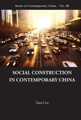 Social Construction in Contemporary China by Lu, Xueyi