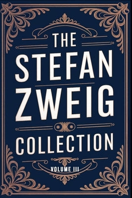 The Stefan Zweig Collection - Volume 3: A New Translation by Ferousse, Liam