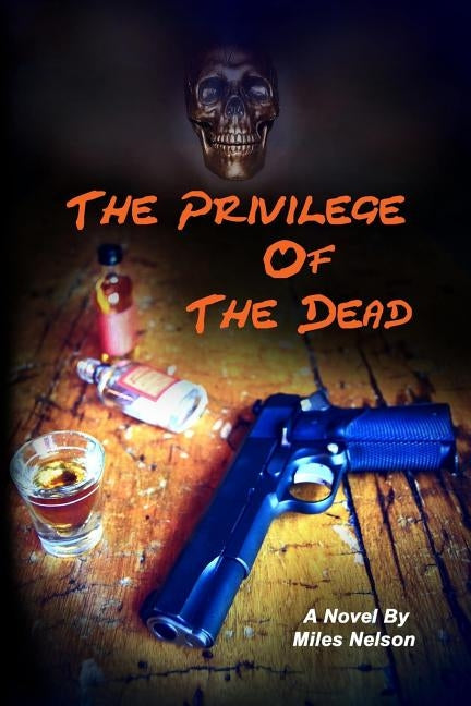 The Privilege of The Dead by Nelson, Miles W.