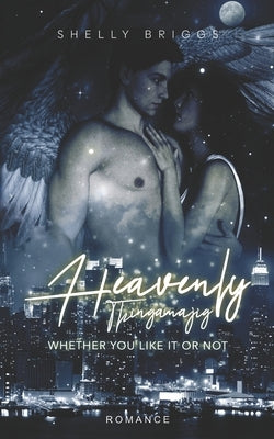 Heavenly Thingamajig: Whether you like it or not by Briggs, Shelly