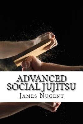 Advanced Social Jujitsu by Nugent, James