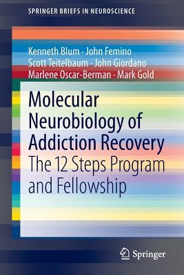 Molecular Neurobiology of Addiction Recovery: The 12 Steps Program and Fellowship by Blum, Kenneth
